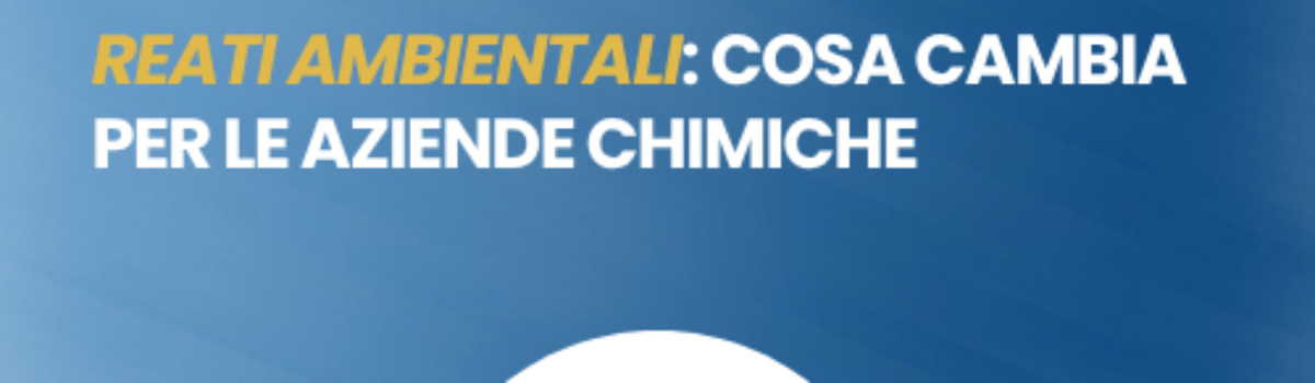 Reati ambientali: cosa si modifica per le imprese chimiche