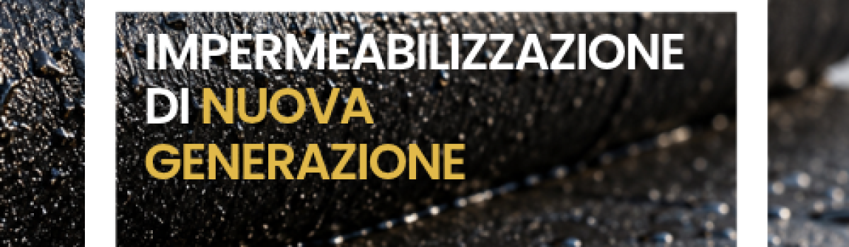 Impermeabilizzazione di nuova generazione: novità